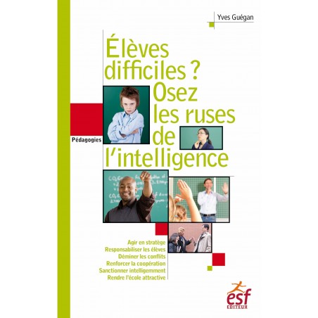 Elèves difficiles ? Osez les ruses de l'intelligence