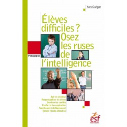 Elèves difficiles ? Osez les ruses de l'intelligence