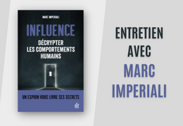 INFLUENCE. Entretien avec Marc Imperiali, ancien espion