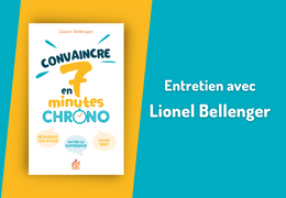 Convaincre en 7 minutes chrono : entretien avec Lionel Bellenger