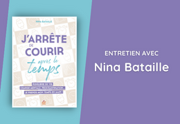J'arrête de courir après le temps : les conseils de Nina Bataille