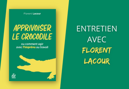 Apprivoiser le crocodile ou comment agir avec l'imprévu au travail : entretien avec Florent Lacour